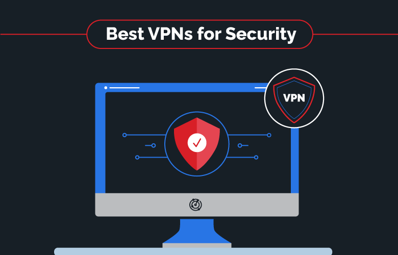 The Best VPNs for Security in 2022