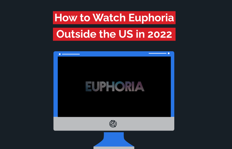 How to Watch Euphoria from Anywhere 2022